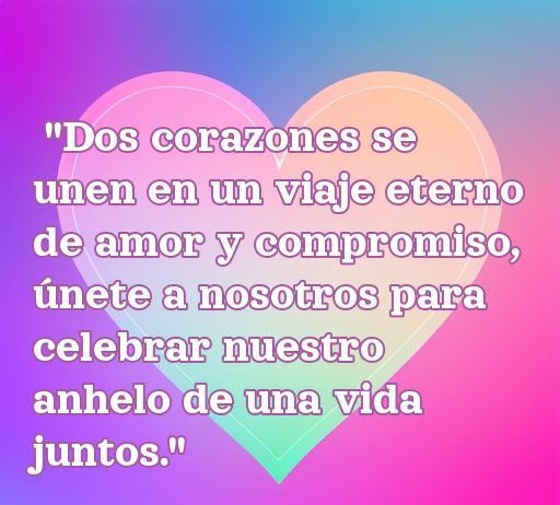 Frase romántica para invitaciones de matrimonio: 'Dos corazones se unen en un viaje eterno de amor y compromiso, únete a nosotros para celebrar nuestro anhelo de una vida juntos'. Este mensaje captura la esencia de la unión y el amor en las bodas, ideal para inspirar dulces invitaciones.