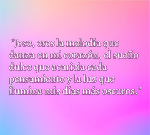 Frase de amor dedicada a Jose, destacando el sentimiento profundo que se siente hacia él, ideal para compartir mensajes románticos.