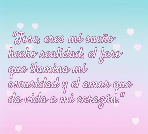 Frase de amor dedicada a José, resaltando el amor y la conexión emocional, ideal para celebrar momentos especiales. Incluye palabras clave como 'frase de amor para José', 'romántico', 'citas de amor'.