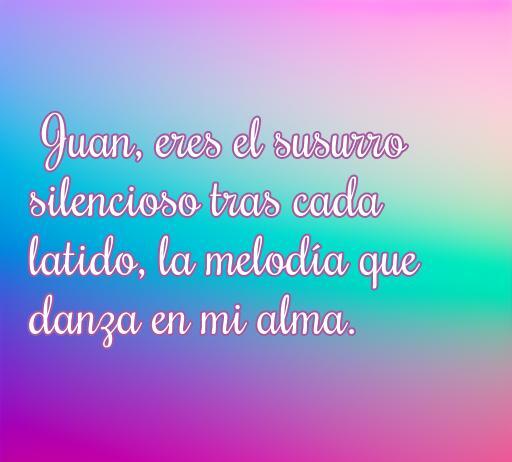Frase romántica dedicada a Juan que expresa amor y conexión profunda, ideal para compartir mensajes de amor.