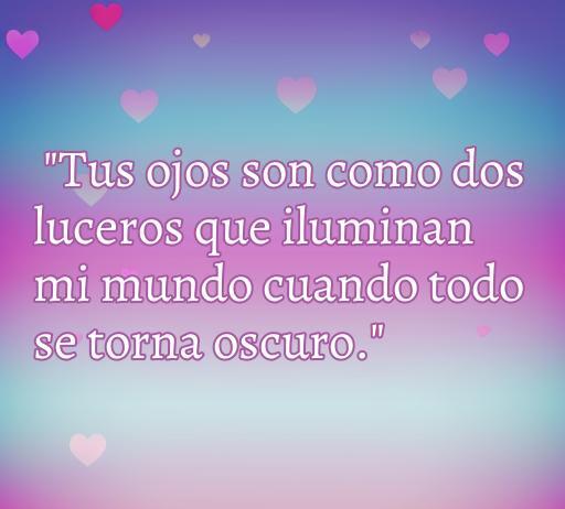 Frase romántica sobre el amor: 'Tus ojos son como dos luceros que iluminan mi mundo cuando todo se torna oscuro'. Ideal para expresar sentimientos a la persona que te gusta. Encuentra las mejores frases de amor y optimiza tu mensaje romántico.