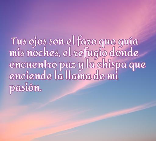 Frase romántica sobre los ojos de una mujer que expresa amor y pasión, ideal para inspirar a los enamorados a dedicar lindas palabras. Frases de amor para los ojos que iluminan la vida.