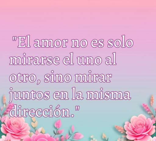 Frase inspiradora sobre el amor en matrimonios que dice: 'El amor no es solo mirarse el uno al otro, sino mirar juntos en la misma dirección.' Ideal para compartir en situaciones románticas y reflexiones sobre el amor conyugal.