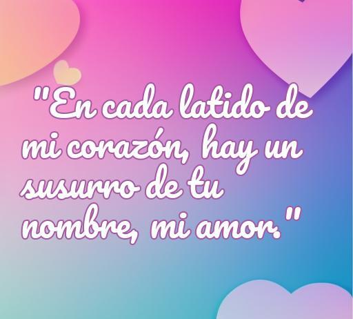 Frase romántica para compartir en Messenger que dice 'En cada latido de mi corazón, hay un susurro de tu nombre, mi amor.', ideal para expresar sentimientos de amor.