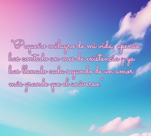 Imagen con una bella frase de amor dedicada a un bebé de 1 mes, destacando el profundo amor que se siente por un pequeño milagro en la vida.