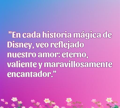 frases de amor para mi esposa walt disney Frase romántica inspirada en Disney que expresa el amor eterno y encantador entre parejas, ideal para dedicar a mi esposa. Frases de amor para mi esposa en estilo Disney.