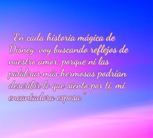 frases de amor para mi esposa walt disney Frase de amor inspirada en Disney para expresar sentimientos hacia mi esposa, destacando la conexión mágica entre el amor y las historias de Disney.