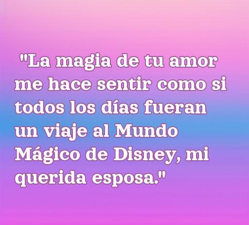 frases de amor para mi esposa walt disney Frase romántica inspirada en Disney sobre el amor hacia una esposa, destacando la magia del amor y los momentos especiales.