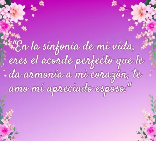 Frase inspiradora de amor para el esposo, que expresa la armonía y el cariño profundo en la relación matrimonial. Ideal para dedicar a tu esposo bello y resaltar la belleza del amor.