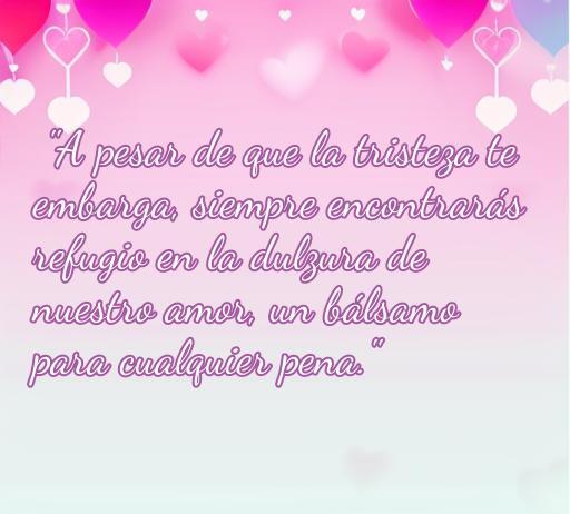 frases de amor para mi novia de tristeza Frase inspiradora de amor para consolar a mi novia en momentos de tristeza, destacando la dulzura y el refugio que brinda el amor. Ideal para acompañar un artículo sobre las mejores frases de amor para momentos difíciles.
