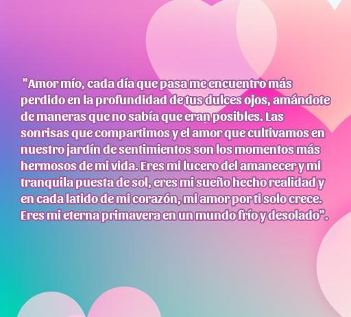 Hermosa frase de amor para dedicar a mi novia: 'Amor mío, cada día que pasa me encuentro más perdido en la profundidad de tus dulces ojos.' Reflexiona sobre el amor y los momentos especiales compartidos, ideal para inspirar a quienes buscan consejos de amor. Perfecto para el artículo sobre frases de amor largas para mi novia, lleno de consejos gratis.