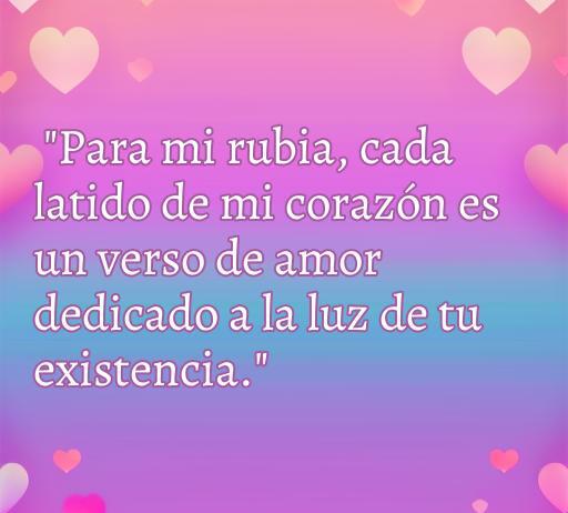Frase de amor romántica dedicada a una rubia, destacando la conexión emocional y la belleza de su existencia. Frases de amor para mi rubia.