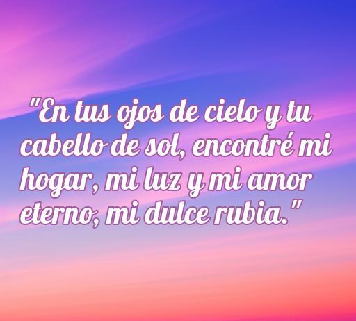 Frase de amor para mi rubia que destaca la belleza y la luz de su amor, ideal para expresar sentimientos románticos. Encuentra Frases de amor para mi rubia en el artículo.