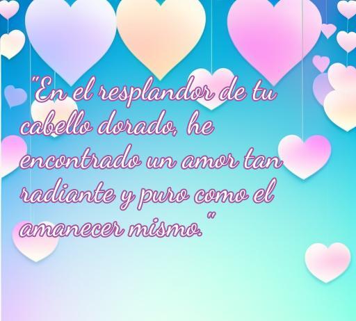 Frase de amor inspiradora sobre el cabello dorado, ideal para expresar sentimientos hacia una pareja rubia. Perfecto para el artículo 'frases de amor para mi rubia', transmitiendo un mensaje de amor puro y radiante.