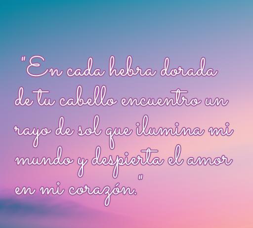 Frase de amor romántica que expresa el sentimiento hacia una rubia, destacando la belleza y la luz que aporta a la vida. Ideal para frases de amor para una rubia.