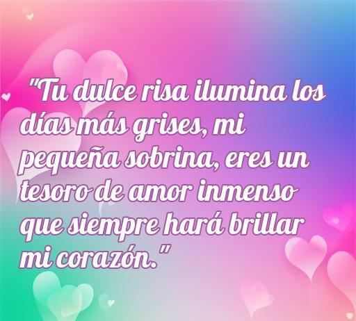 Frase inspiradora de amor para mi sobrina pequeña, destacando lo especial que es en mi vida. Contiene un mensaje emotivo que refleja el vínculo familiar y el cariño hacia las sobrinas.