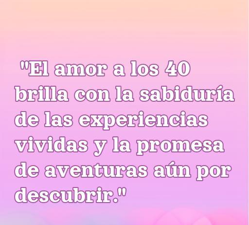 Frases de amor para mujeres de 40 años