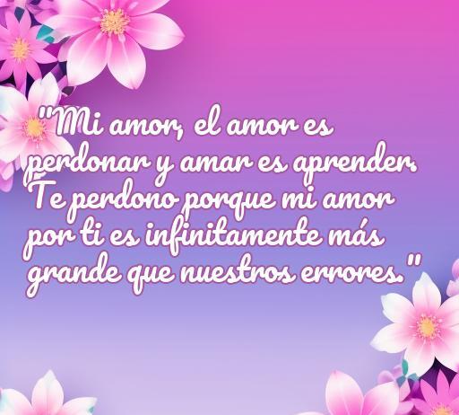 Frase de amor para perdonar a mi novio: 'El amor es perdonar y aprender, mi amor por ti es más grande que nuestros errores.' Ideal para encontrar inspiración en el perdón y fortalecer relaciones.