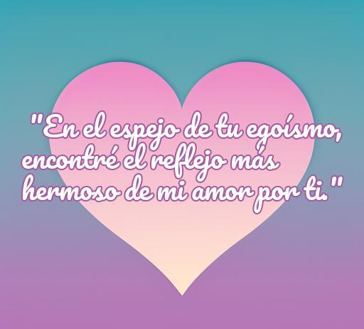 Frase sobre el amor hacia personas egoístas: 