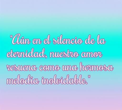Frase conmovedora sobre el amor eterno para personas fallecidas, que resalta cómo el amor perdura en el silencio de la eternidad, ideal para reflexionar sobre la memoria de seres queridos