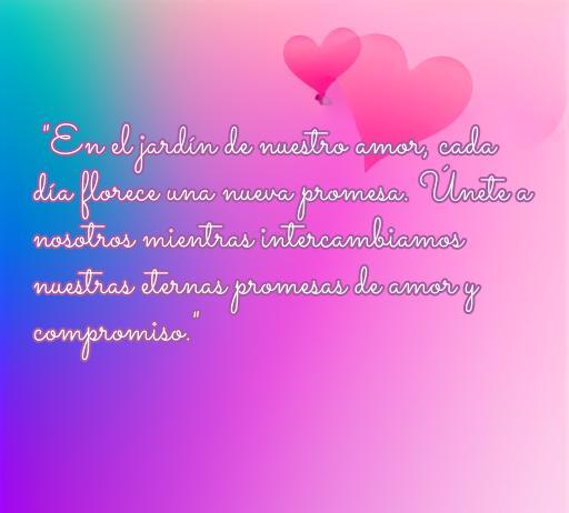 Frase romántica para invitaciones de boda: 'En el jardín de nuestro amor, cada día florece una nueva promesa. Únete a nosotros mientras intercambiamos nuestras eternas promesas de amor y compromiso.' Ideal para expresar amor en bodas.