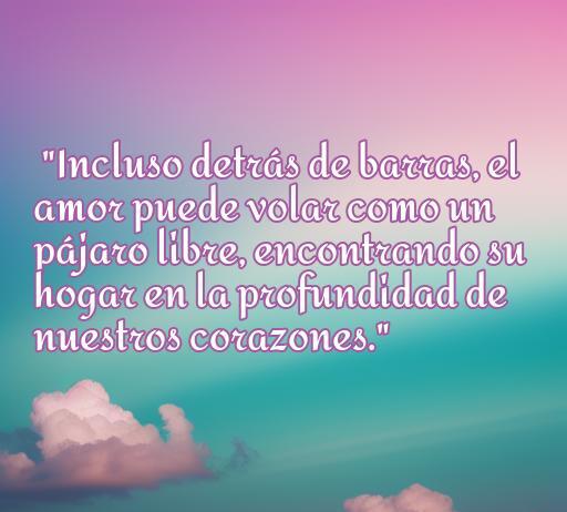 Frase inspiradora sobre el amor para presos: 'Incluso detrás de barras, el amor puede volar como un pájaro libre, encontrando su hogar en la profundidad de nuestros corazones'. Perfecta para artículos sobre citas de amor y frases para apoyar a quienes están en prisión.