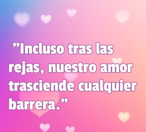 Frase de amor inspiradora para presos: 