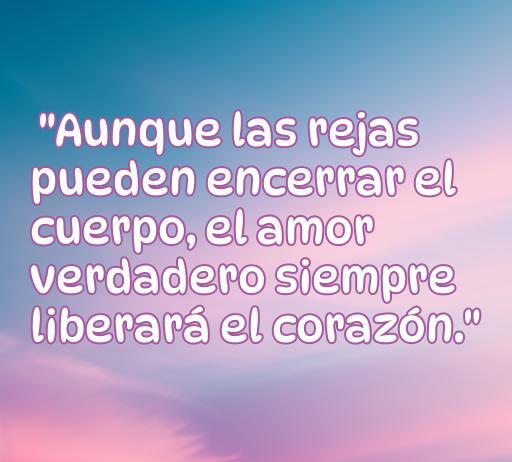 Frase de amor inspiradora para presos que destaca la libertad del corazón a pesar de las limitaciones físicas. Mensaje sobre el poder del amor verdadero en situaciones difíciles. Frases de amor para presos.
