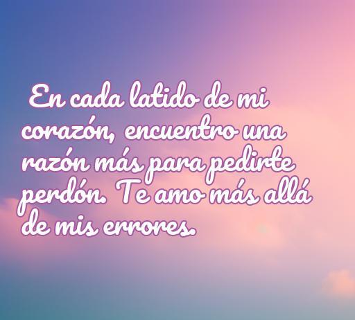 Inspiradora frase de amor sobre el perdón, destacando la importancia de reconocer errores y expresar amor sincero. Ideal para parejas que buscan reconciliación.