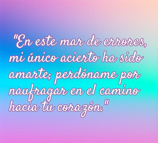 Frase romántica para pedir perdón a la novia: 