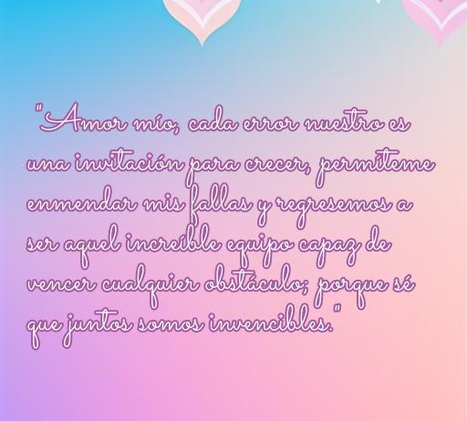 Frase inspiradora sobre el amor y la reconciliación, donde se invita a superar obstáculos en la pareja. Incluye la frase 'cada error nuestro es una invitación para crecer' y menciona la importancia de ser un equipo invencible.