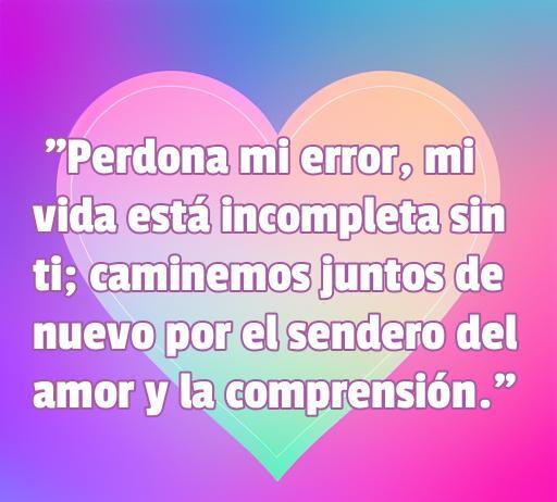 Frase inspiradora de amor para reconciliarse con la pareja: 'Perdona mi error, mi vida está incompleta sin ti; caminemos juntos de nuevo por el sendero del amor y la comprensión', ideal para promover la reconciliación en relaciones.