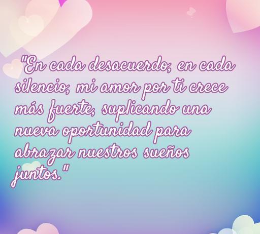 Frase de amor para reconciliarse: 'En cada desacuerdo, en cada silencio, mi amor por ti crece más fuerte, suplicando una nueva oportunidad para abrazar nuestros sueños juntos.' Mensaje de amor y reconciliación para parejas.