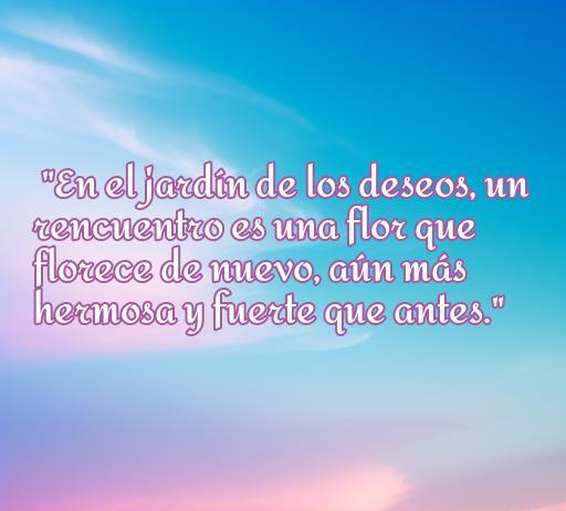 Frase motivadora sobre el amor y los reencuentros en un fondo romántico. La imagen contiene la cita 'En el jardín de los deseos, un reencuentro es una flor que florece de nuevo, aún más hermosa y fuerte que antes', ideal para el artículo sobre las mejores frases de amor para reencuentros.