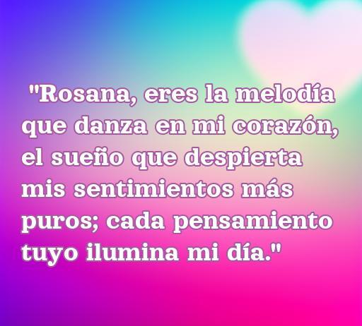 frases de amor para rosana Frase de amor dedicada a Rosana que expresa sentimientos profundos y románticos, ideal para el artículo sobre las mejores frases de amor para Rosana.
