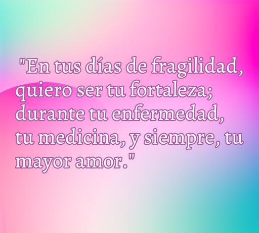 Frase inspiradora de amor para apoyar a una pareja enferma, destacando el deseo de ser su fortaleza y medicina en tiempos difíciles. Ideal para el artículo sobre frases de amor para inspirar y confortar en momentos de enfermedad.
