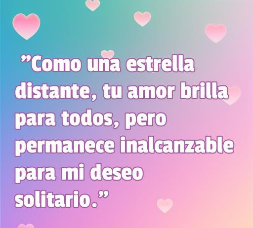 frases de amor para un amor no correspondido Frase de amor no correspondido que evoca sentimientos de soledad y anhelo, ideal para aquellos que buscan consuelo en sus emociones. Incluye corazones y un fondo colorido, perfecta para un artículo sobre las mejores frases de amor.