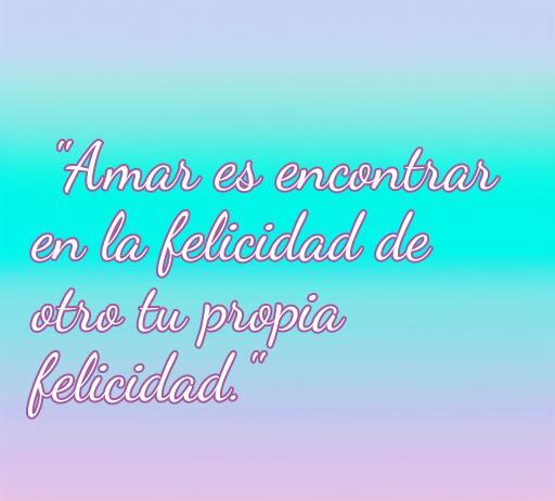 Frase inspiradora sobre el amor que dice: 'Amar es encontrar en la felicidad de otro tu propia felicidad.' Ideal para parejas enamoradas, en un fondo suave y romántico.