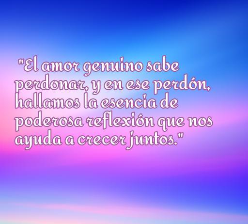 Frase sobre el amor y el perdón que destaca la importancia de la reflexión en las relaciones, promoviendo el crecimiento y la conexión entre parejas. Frases de amor, perdón y reflexión.
