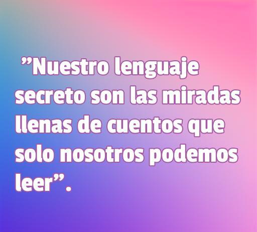 Frase romántica sobre el lenguaje secreto del amor que expresa sentimientos profundos, ideal para compartir sin que los padres se enteren, en un fondo degradado de colores suaves.