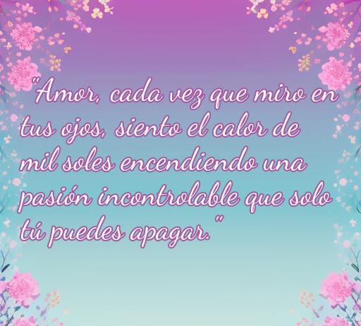Frase romántica y apasionada para dedicar a tu novio, ideal para expresar sentimientos intensos y picantes en una relación amorosa, perfecta para el artículo 'Frases de amor picantes para mi novio'.