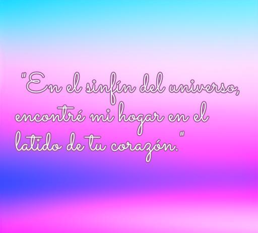 Frase inspiradora de amor: 'En el sinfín del universo, encontré mi hogar en el latido de tu corazón.' Ideal para quienes buscan frases de amor poderosas.