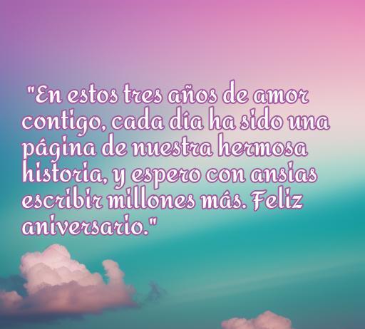 Frase de amor celebrando 3 años de relación, con un mensaje emotivo sobre la historia compartida y el deseo de seguir juntos, ideal para un aniversario. Frases de amor por cumplir 3 años.