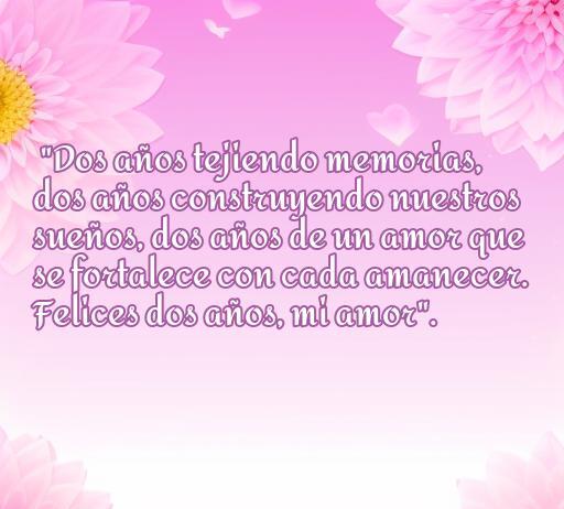 Inspiradora frase sobre el amor y la celebración de dos años juntos, destacando la importancia de los recuerdos y los sueños compartidos en la relación.