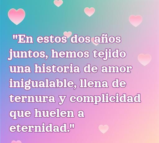 Frase romántica sobre dos años juntos, destacando la historia de amor, ternura y complicidad. Ideal para celebrar aniversarios y encontrar inspiración en las mejores frases de amor.