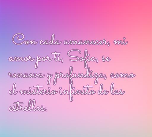 frases de amor por un nombre Frase romántica que expresa amor eterno, dirigida a Sofia, destacando la renovación del amor cada amanecer, ideal para el artículo 'frases de amor por un nombre'.