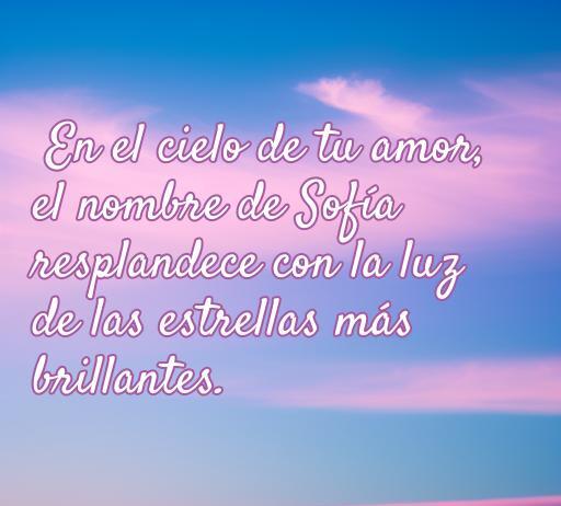 frases de amor por un nombre Frase romántica que destaca el nombre Sofía, mencionando que brilla en el cielo como las estrellas, ideal para un artículo sobre frases de amor personalizadas.