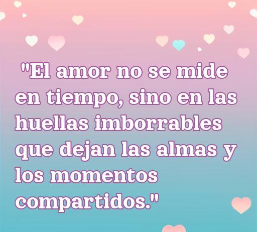 Frase profunda sobre el amor: 'El amor no se mide en tiempo, sino en las huellas imborrables que dejan las almas y los momentos compartidos.' Ideal para reflexionar sobre la profundidad del amor en una colección de Frases de amor.