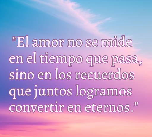 Frase profunda sobre el amor que invita a la reflexión: 'El amor no se mide en el tiempo que pasa, sino en los recuerdos que juntos logramos convertir en eternos.' Ideal para quienes buscan frases de amor profundas para reflexionar.