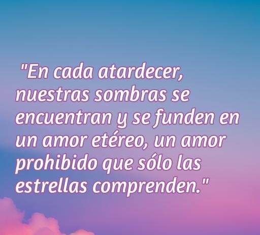 Frase romántica sobre el amor prohibido que refleja la conexión profunda entre dos almas. Un atardecer simbólico que captura la esencia de un amor etéreo, solo comprendido por las estrellas. Ideal para el artículo sobre las mejores frases de amor prohibido.